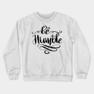 Be Humble Crewneck Sweatshirt